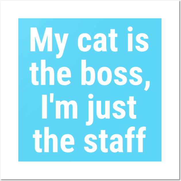 My cat is the boss. I'm just the staff White Wall Art by sapphire seaside studio